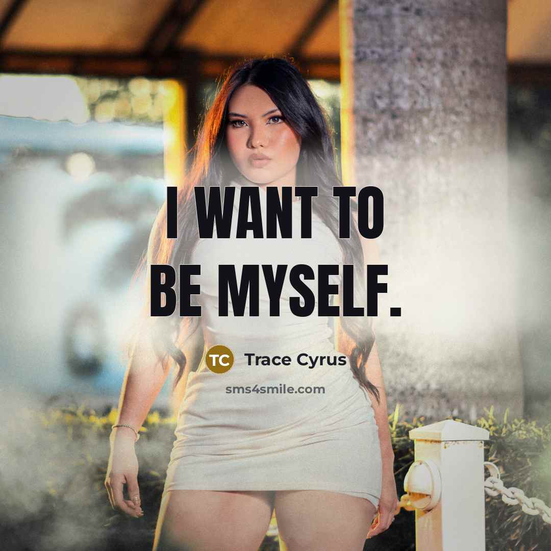 “I want to be myself.…” quote by Trace Cyrus