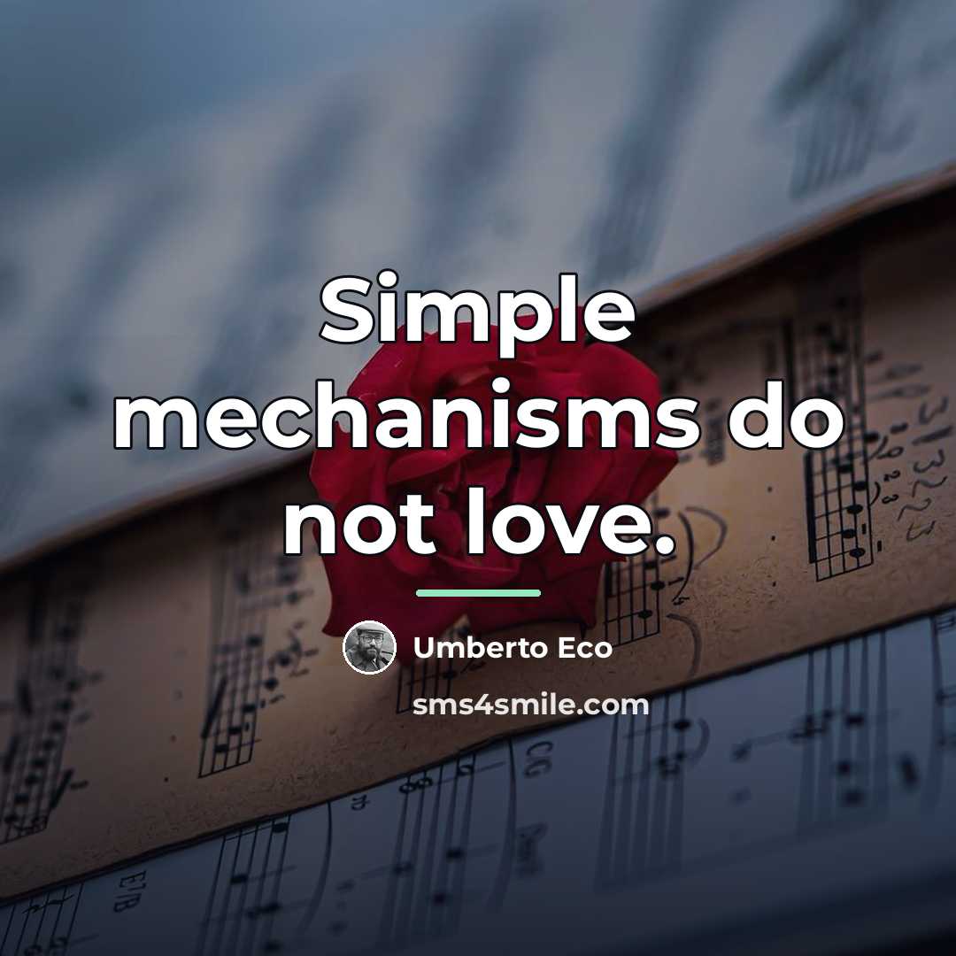 “Simple mechanisms do not love.…” quote by Umberto Eco