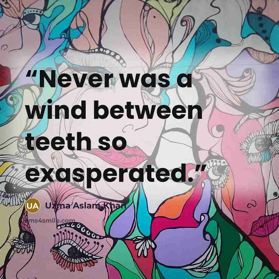 “Never was a wind between teeth so exasperated.” quote by Uzma Aslam Khan