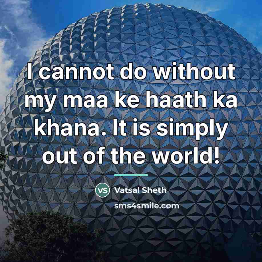“I cannot do without my maa ke haath ka khana.…” quote by Vatsal Sheth