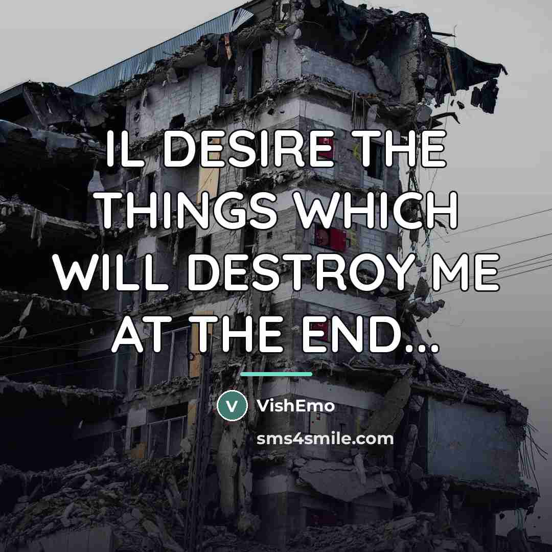 “IL DESIRE THE THINGS WHICH WILL DESTROY ME AT THE…” quote by VISHEMO