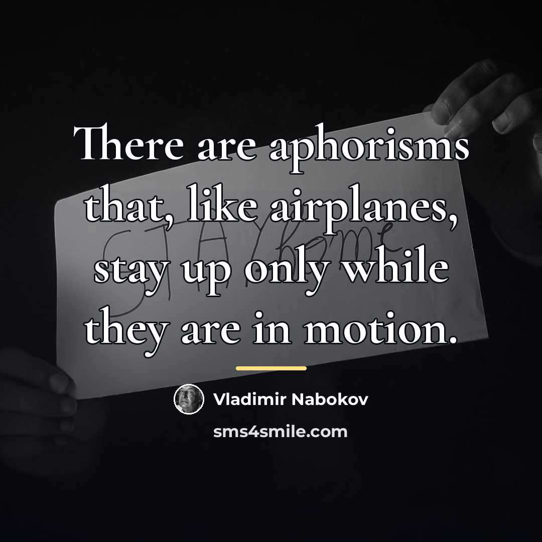 “There are aphorisms that, like airplanes, stay up only while…” quote by Vladimir Nabokov