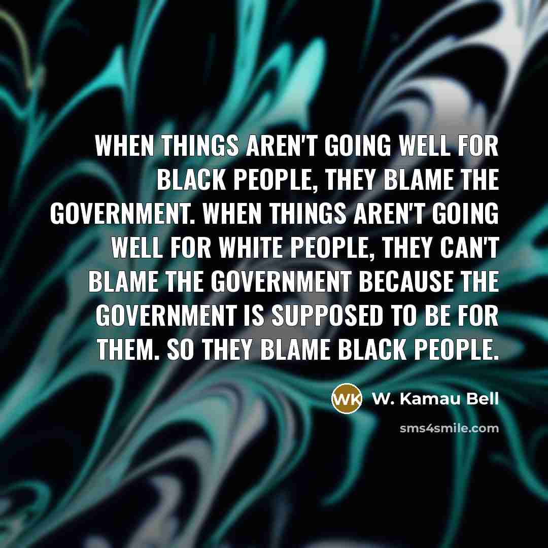 “When things aren't going well for black people, they blame…” quote by W. Kamau Bell