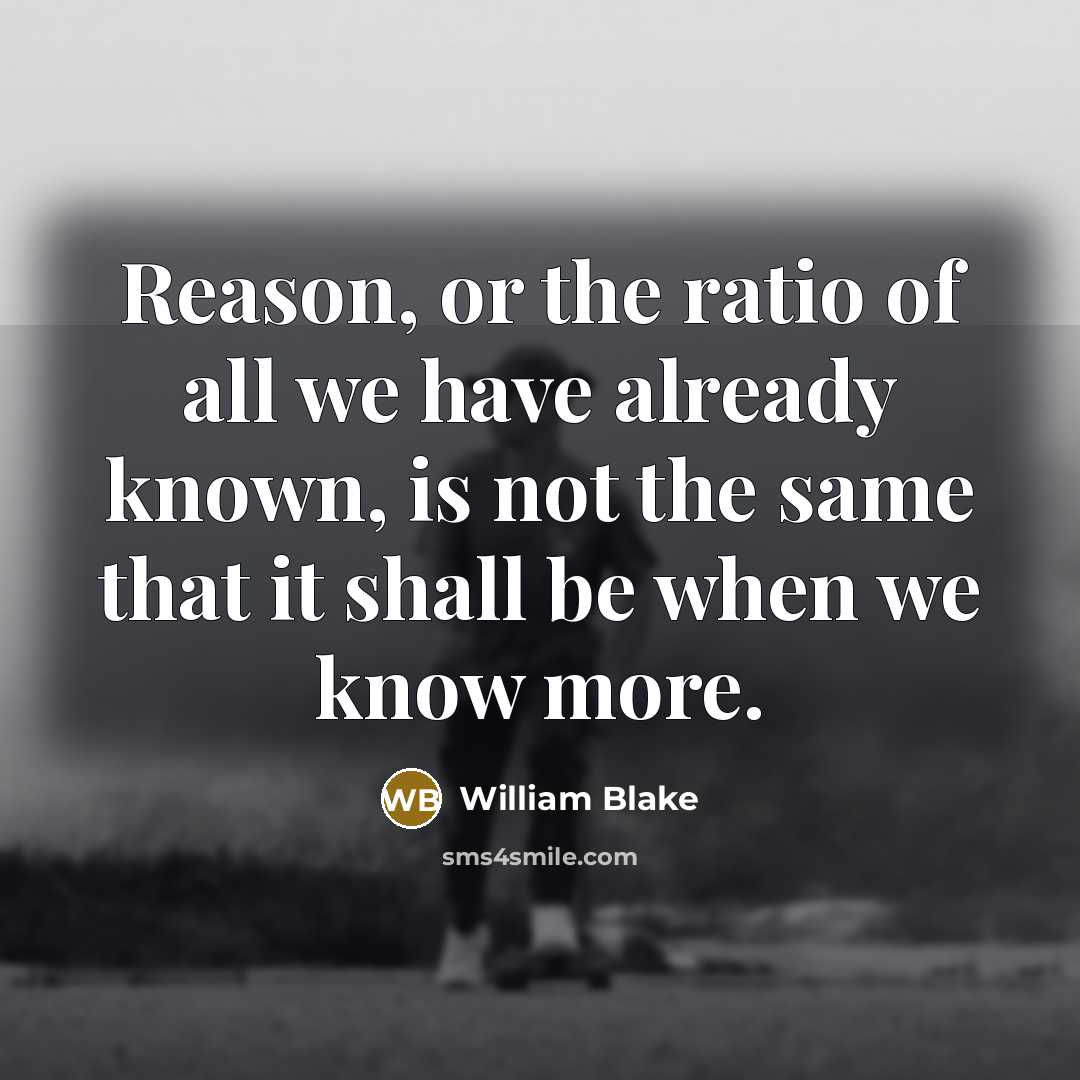 “Reason, or the ratio of all we have already known,…” quote by William Blake