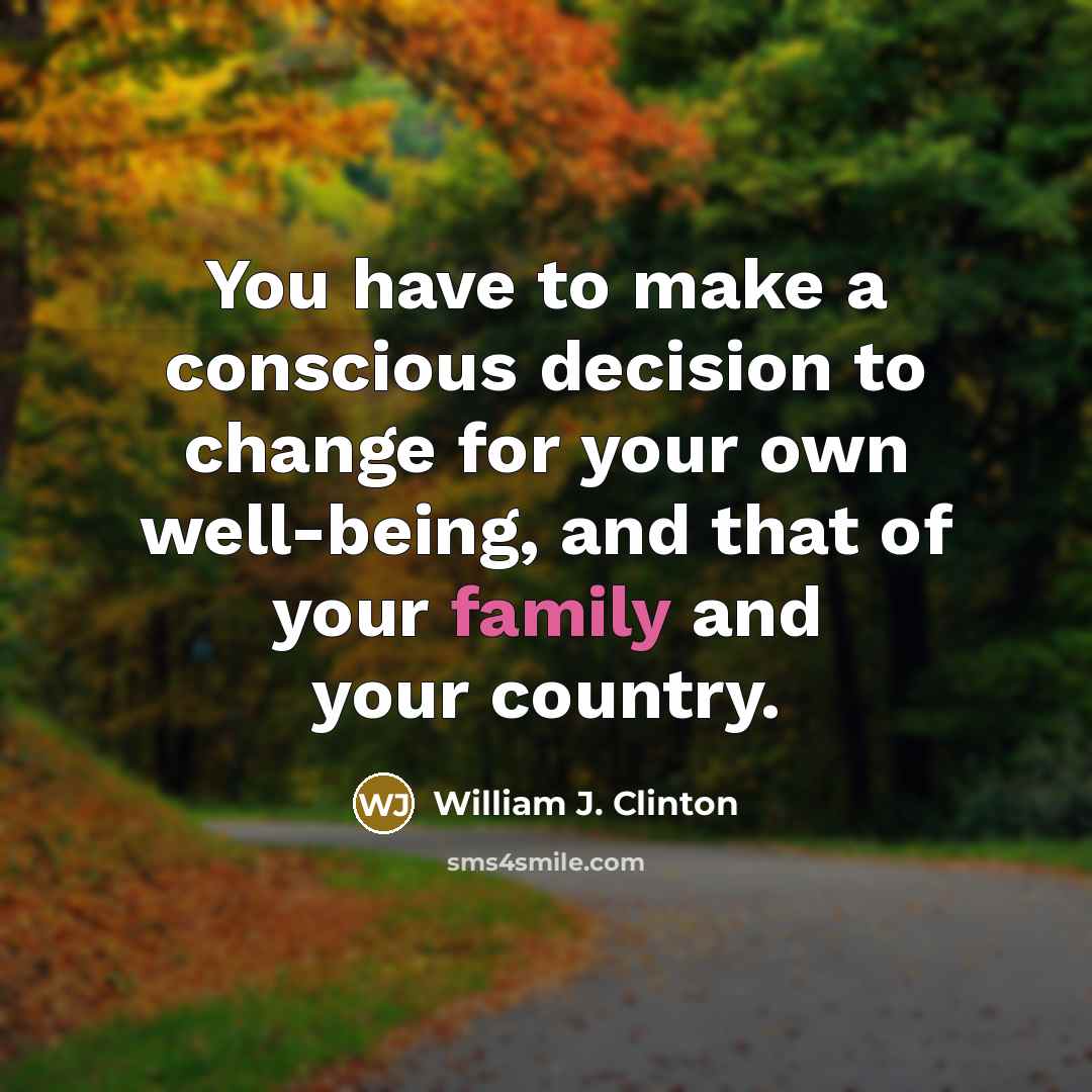 “You have to make a conscious decision to change for…” quote by William J. Clinton