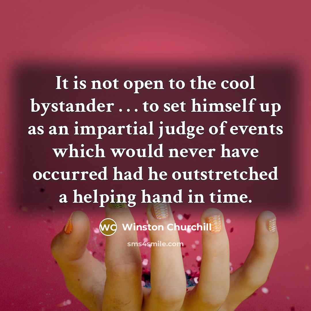 “It is not open to the cool bystander . .…” quote by Winston Churchill