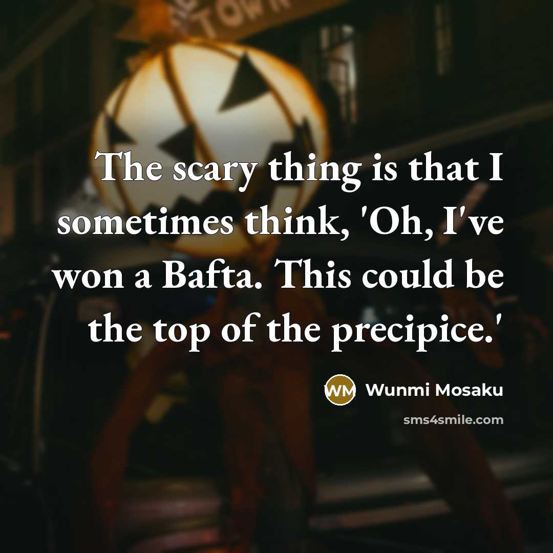 “The scary thing is that I sometimes think, 'Oh, I've…” quote by Wunmi Mosaku