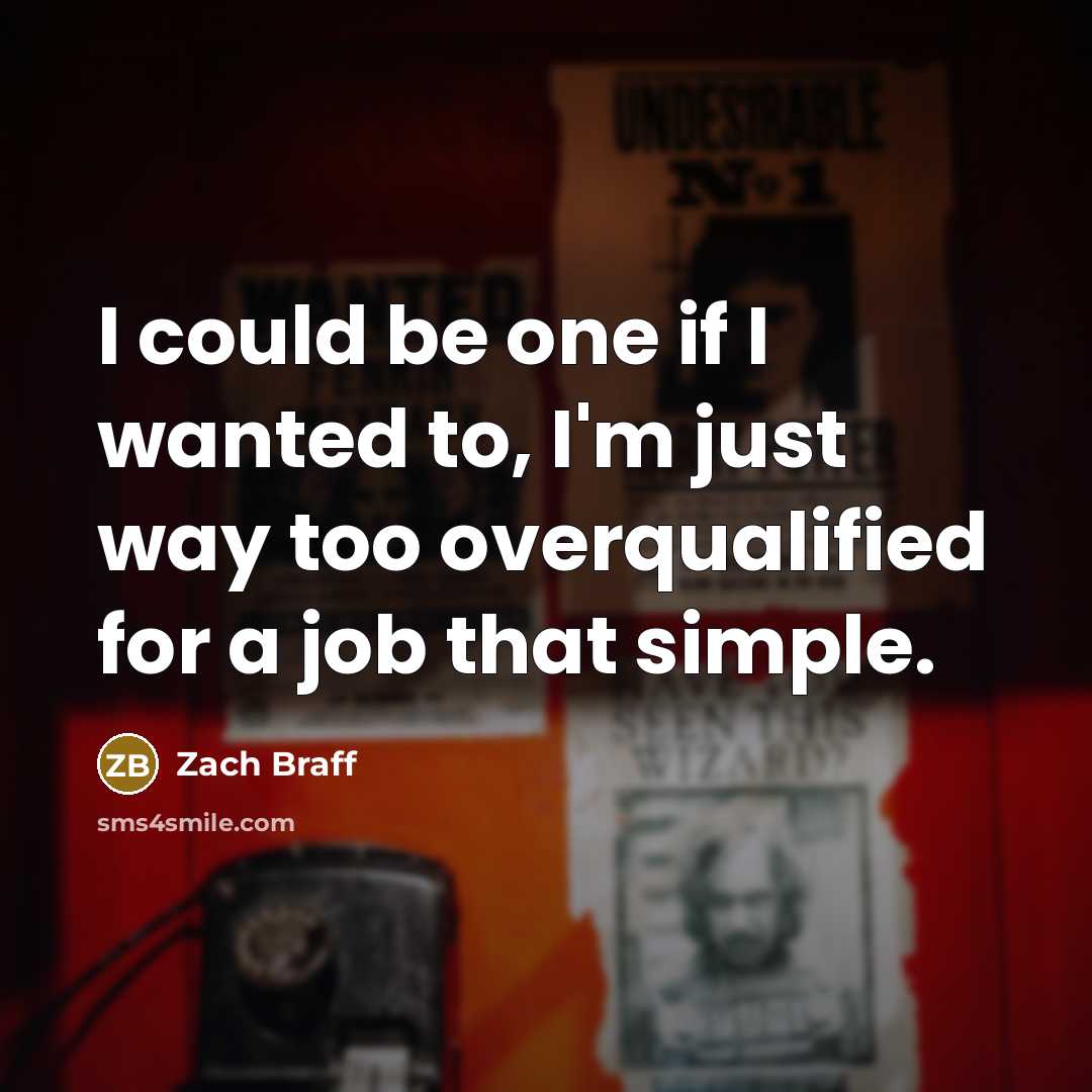 “I could be one if I wanted to, I'm just…” quote by Zach Braff