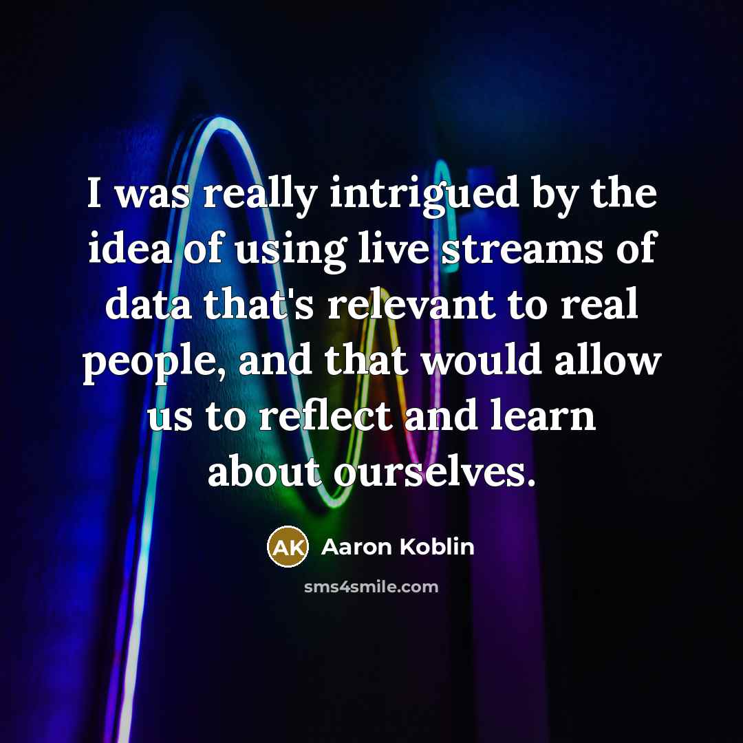 “I was really intrigued by the idea of using live…” quote by Aaron Koblin