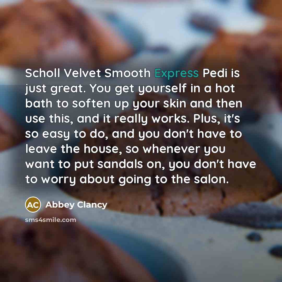 “Scholl Velvet Smooth Express Pedi is just great. You get…” quote by Abbey Clancy