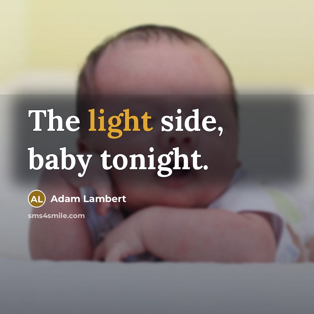 “The light side, baby tonight.” quote by Adam Lambert