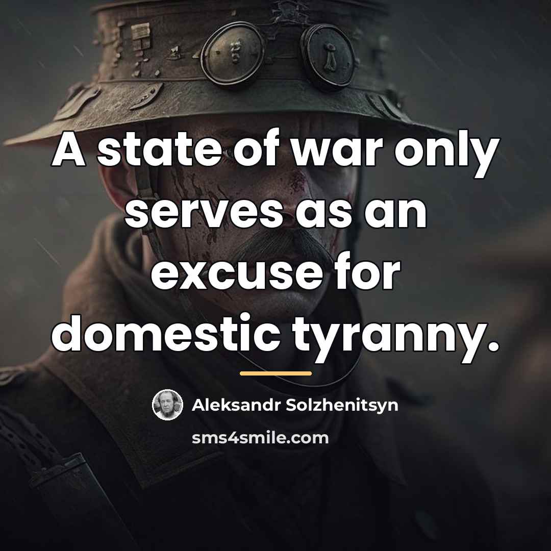 “A state of war only serves as an excuse for…” quote by Aleksandr Solzhenitsyn