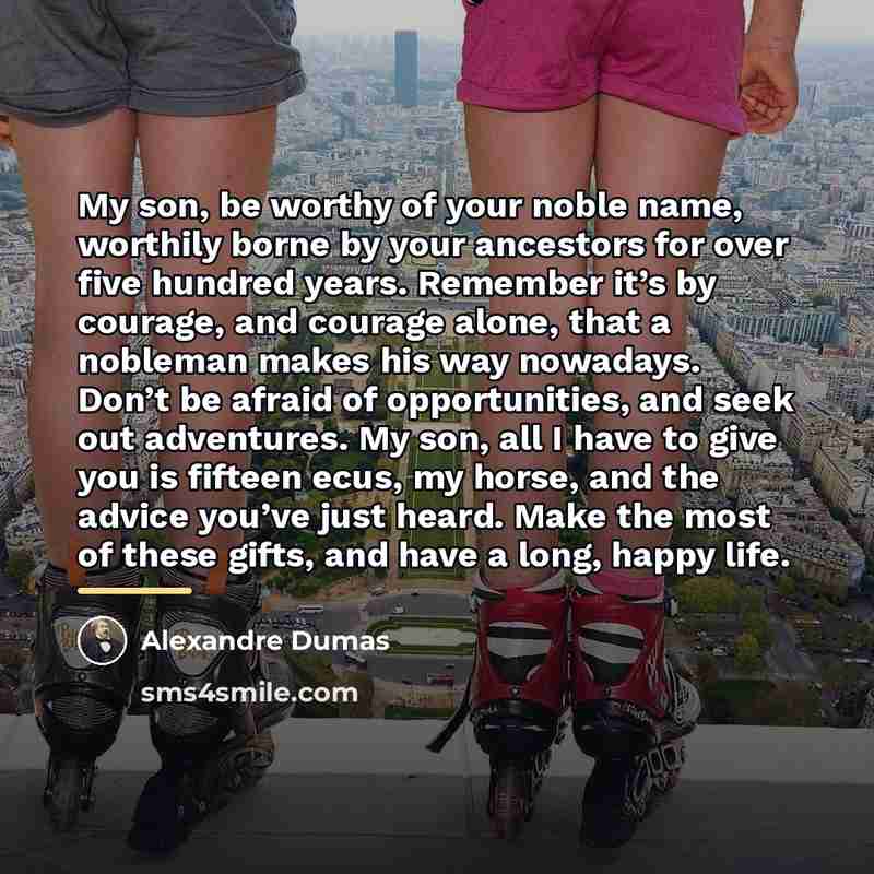 “My son, be worthy of your noble name, worthily borne…” quote by Alexandre Dumas