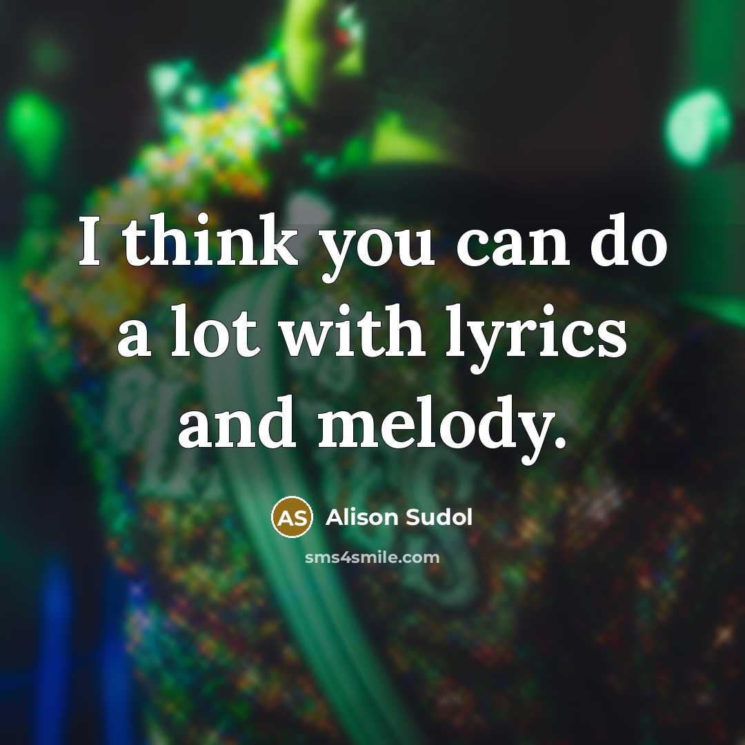 “I think you can do a lot with lyrics and…” quote by Alison Sudol