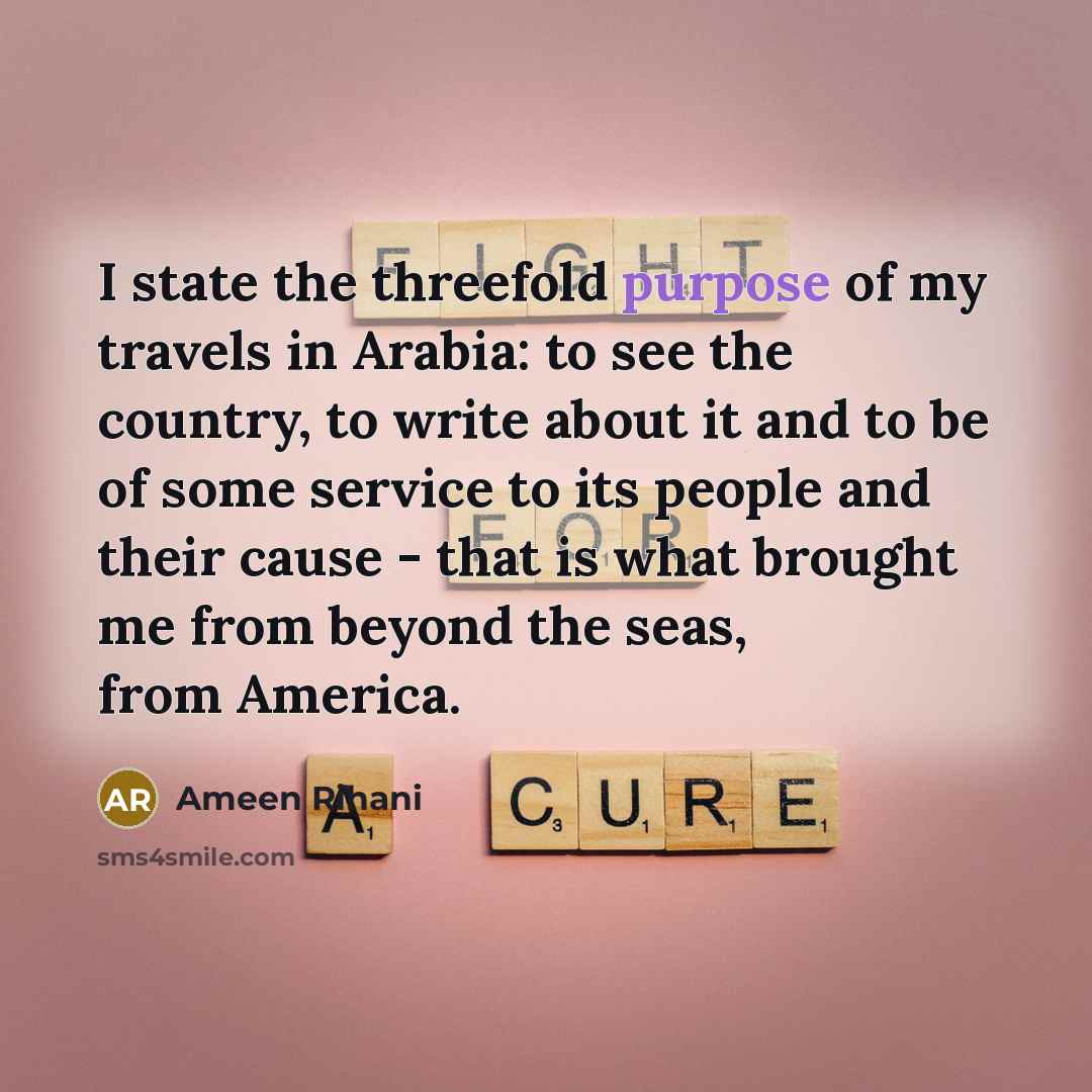 “I state the threefold purpose of my travels in Arabia:…” quote by Ameen Rihani