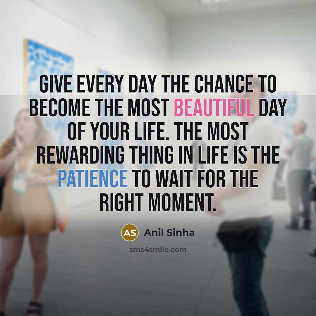 “Give every day the chance to become the most beautiful…” quote by Anil Sinha