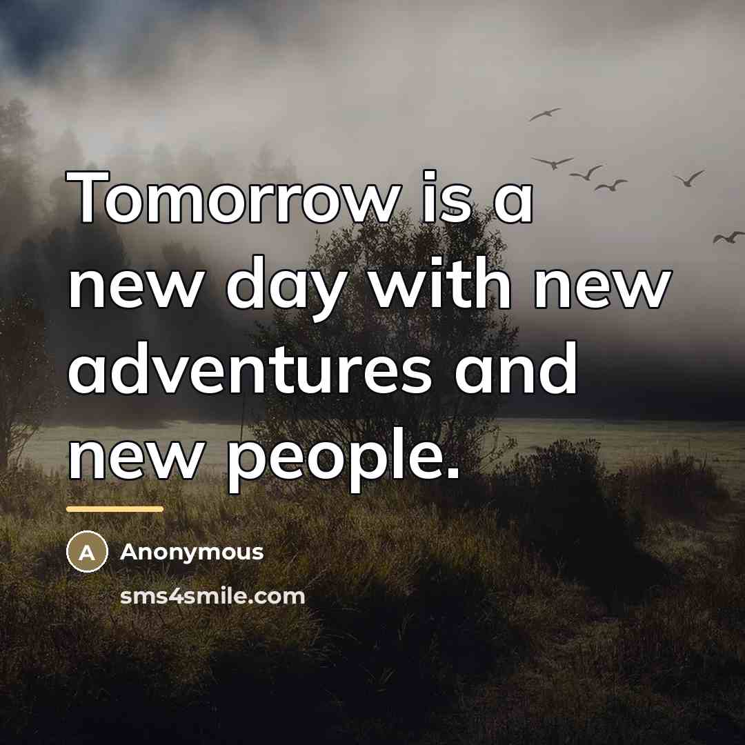 “Tomorrow is a new day with new adventures and new…” quote by Anonymous