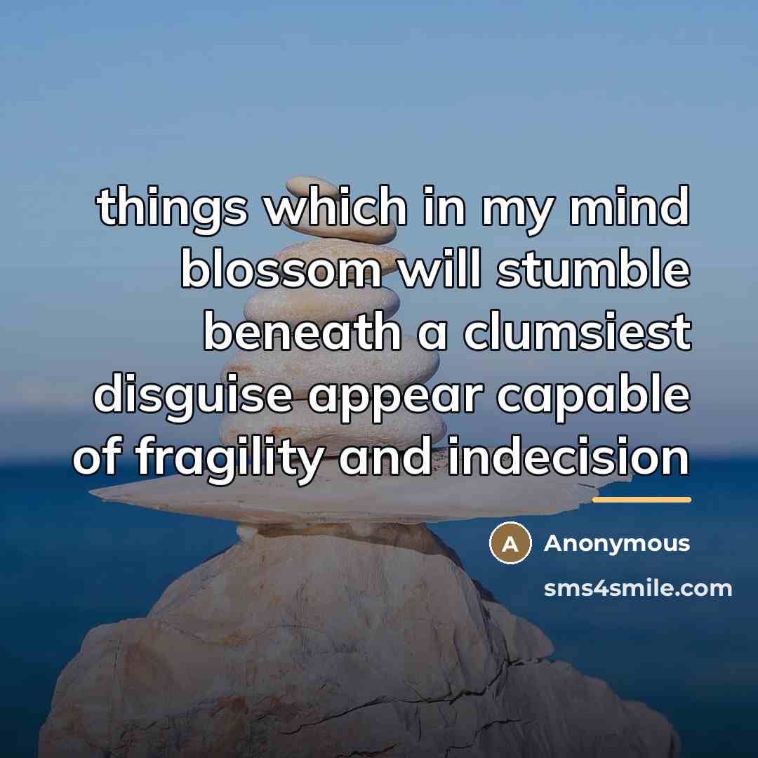 “things which in my mind blossom will stumble beneath a…” quote by Anonymous