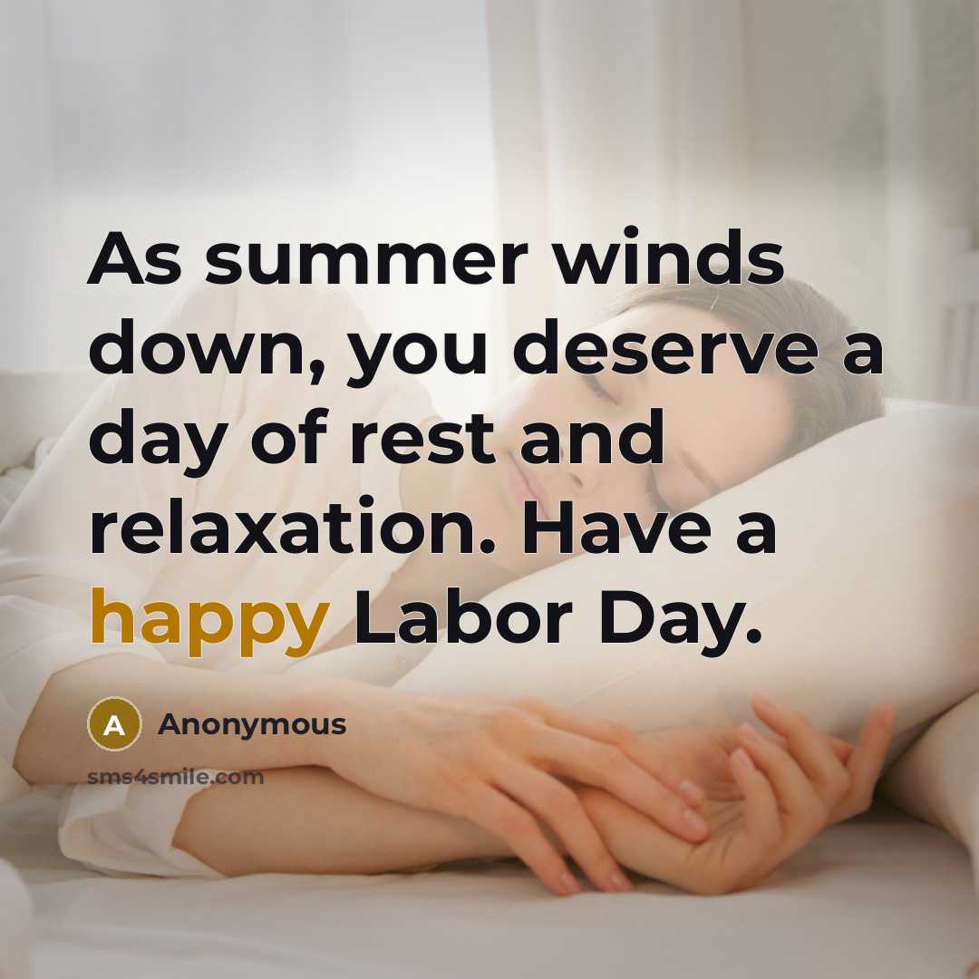 “As summer winds down, you deserve a day of rest and relaxation. Have a happy Labor Day.” quote by Anonymous