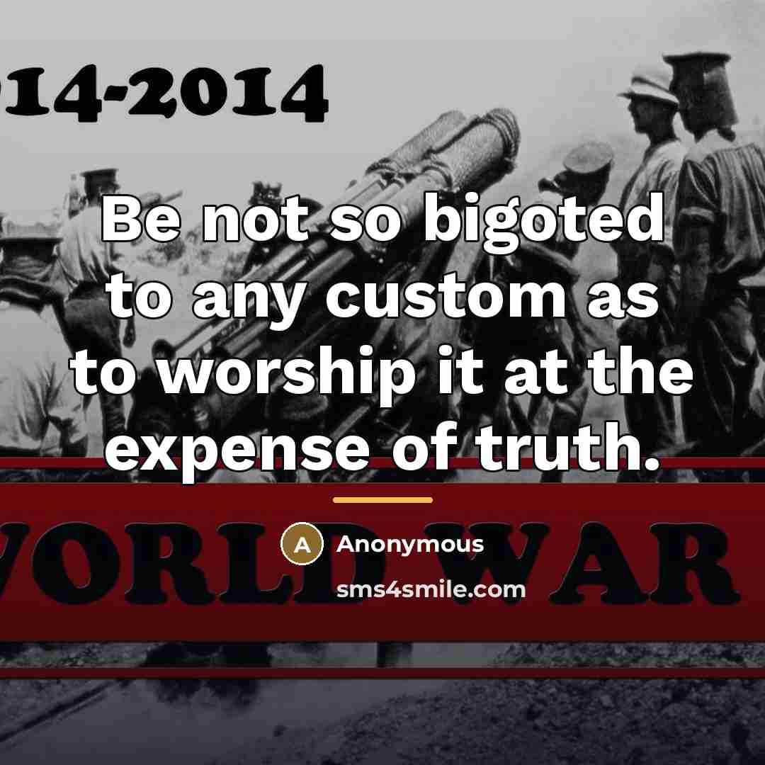 “Be not so bigoted to any custom as to worship…” quote by Anonymous