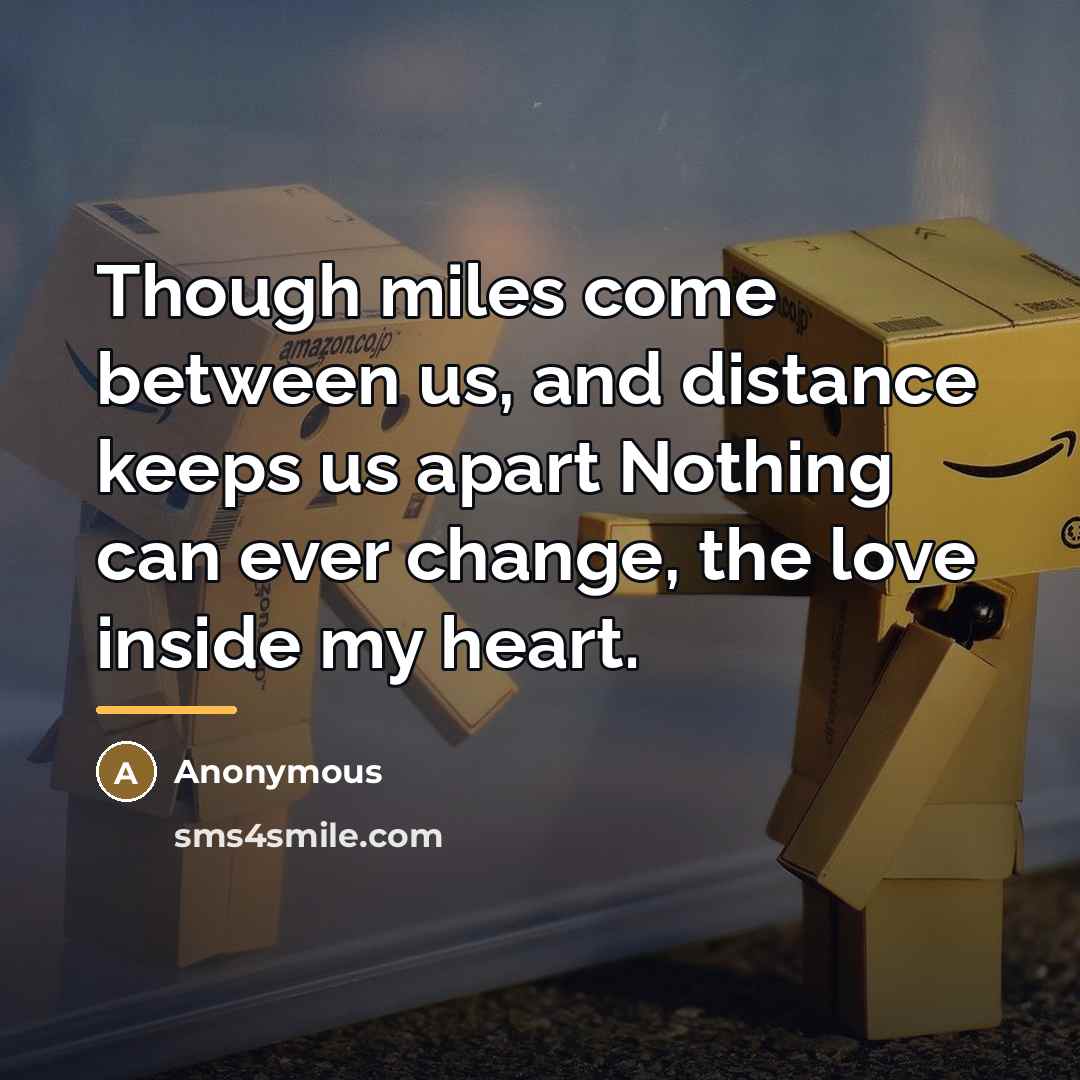 “Though miles come between us, and distance keeps us apart…” quote by Anonymous