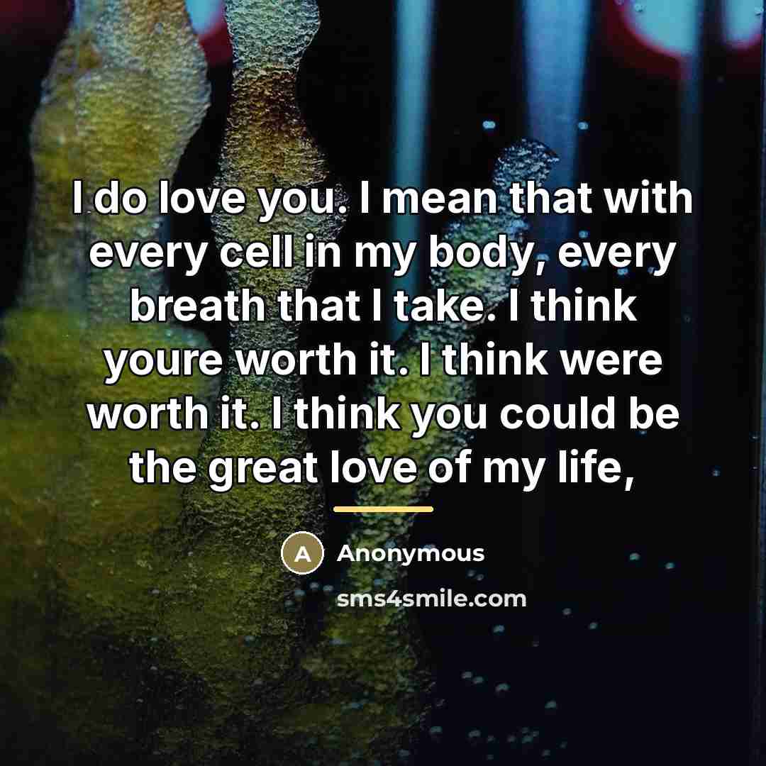 “I do love you. I mean that with every cell…” quote by Anonymous