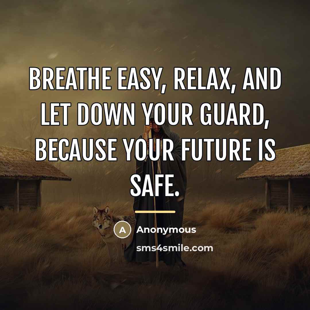 “Breathe easy, relax, and let down your guard, because your…” quote by Anonymous