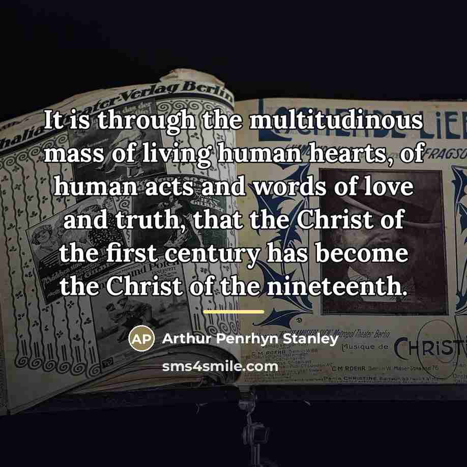 “It is through the multitudinous mass of living human hearts,…” quote by Arthur Penrhyn Stanley