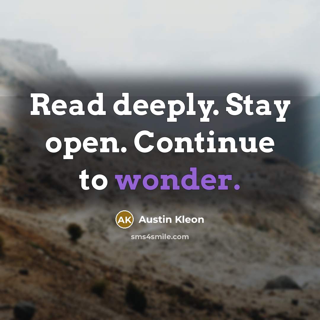 “Read deeply. Stay open. Continue to wonder.…” quote by Austin Kleon