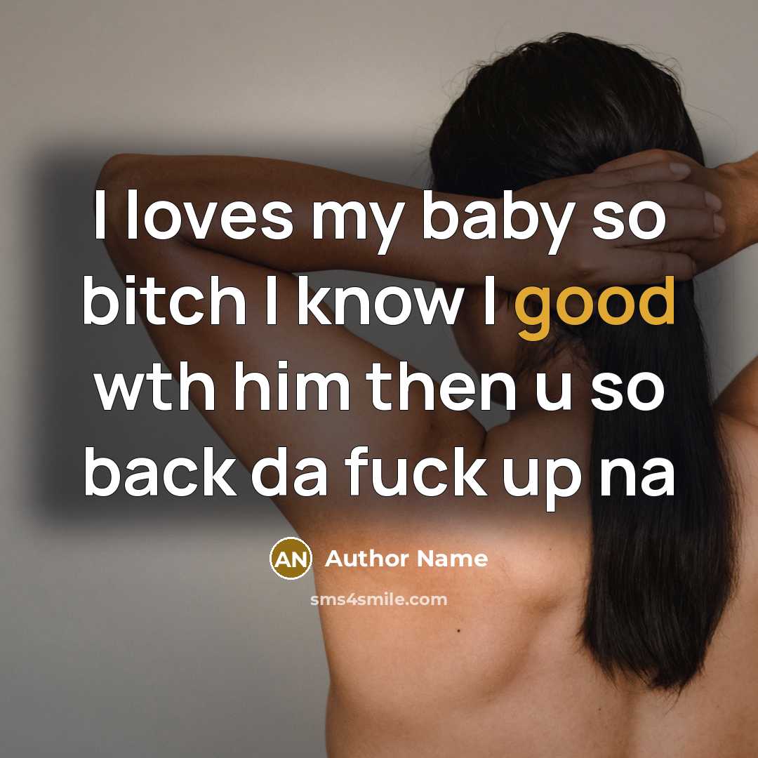 “I loves my baby so bitch I know I good…” quote by Author Name