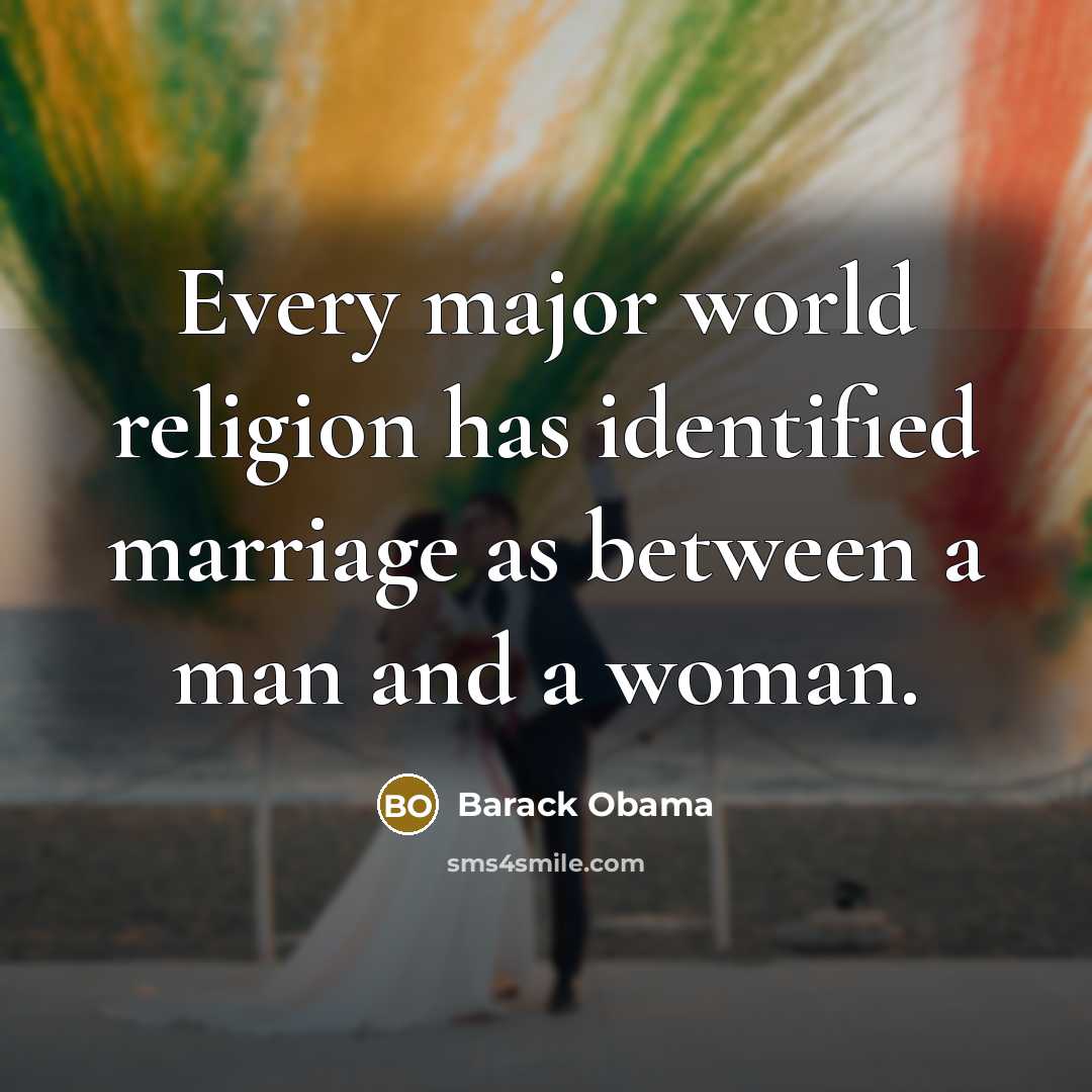 “Every major world religion has identified marriage as between a…” quote by Barack Obama