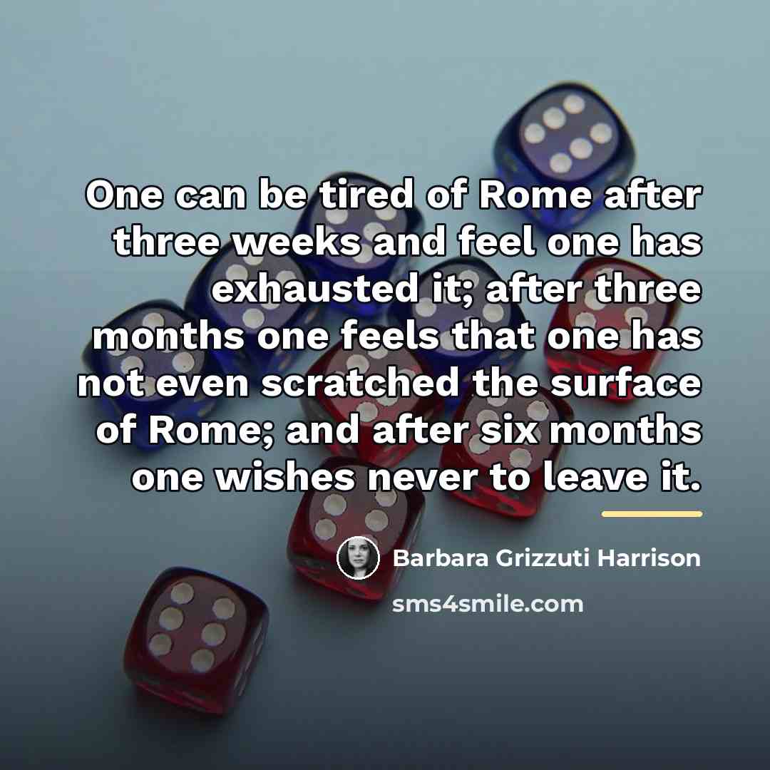 “One can be tired of Rome after three weeks and…” quote by Barbara Grizzuti Harrison