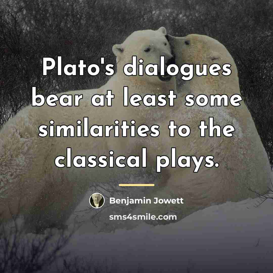 “Plato's dialogues bear at least some similarities to the classical…” quote by Benjamin Jowett