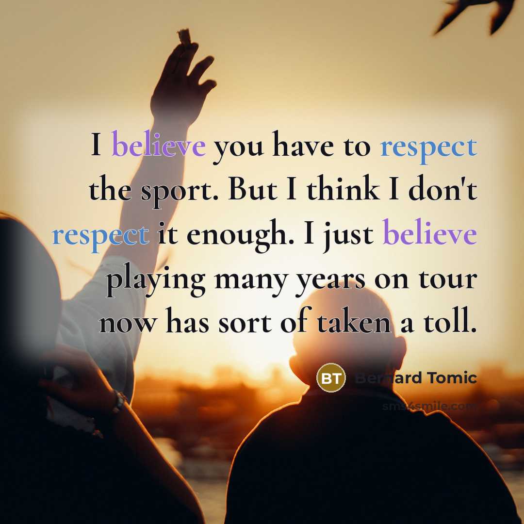 “I believe you have to respect the sport. But I…” quote by Bernard Tomic