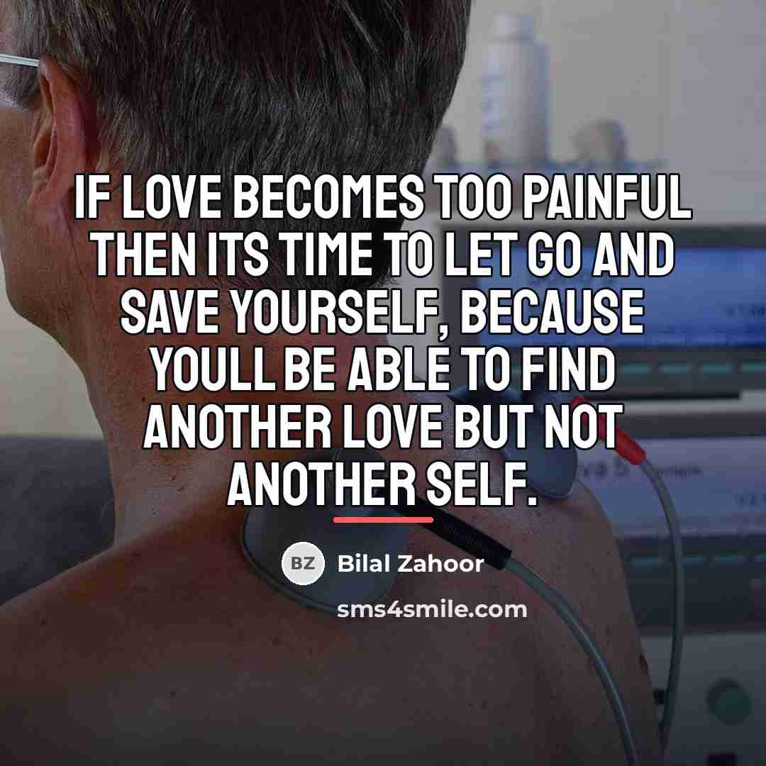 “If love becomes too painful then its time to let…” quote by Bilal Zahoor
