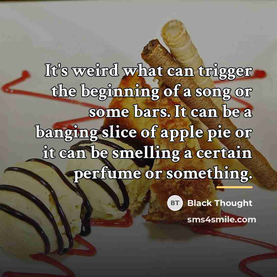 “It's weird what can trigger the beginning of a song…” quote by Black Thought