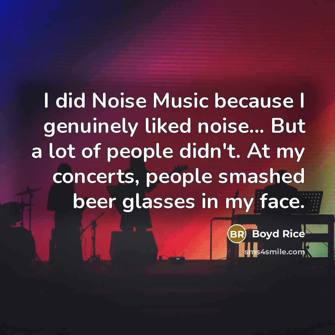 “I did Noise Music because I genuinely liked noise... But…” quote by Boyd Rice