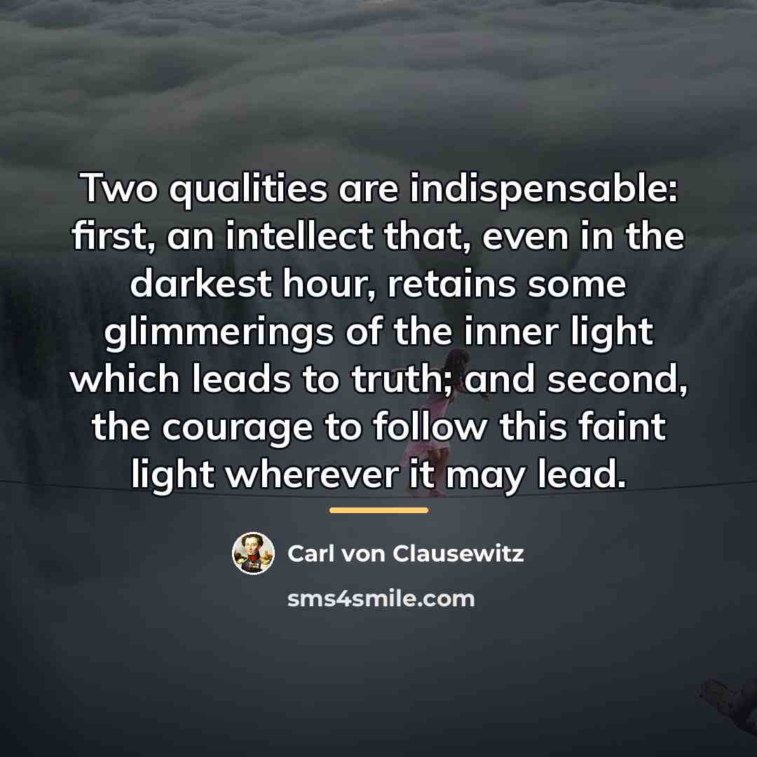 “Two qualities are indispensable: first, an intellect that, even in…” quote by Carl von Clausewitz