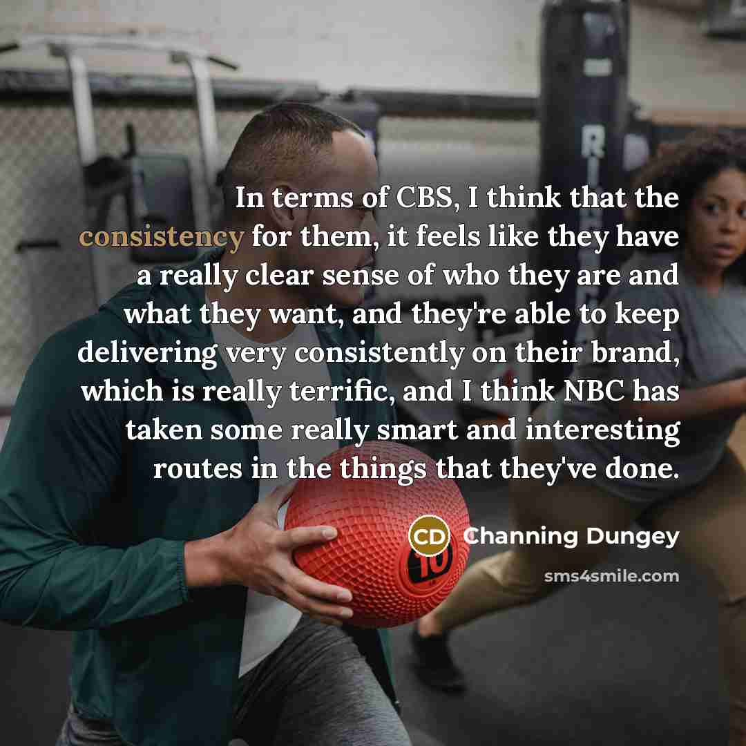 “In terms of CBS, I think that the consistency for…” quote by Channing Dungey