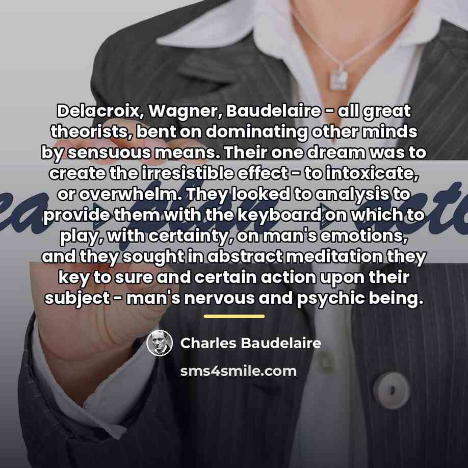 “Delacroix, Wagner, Baudelaire - all great theorists, bent on dominating…” quote by Charles Baudelaire