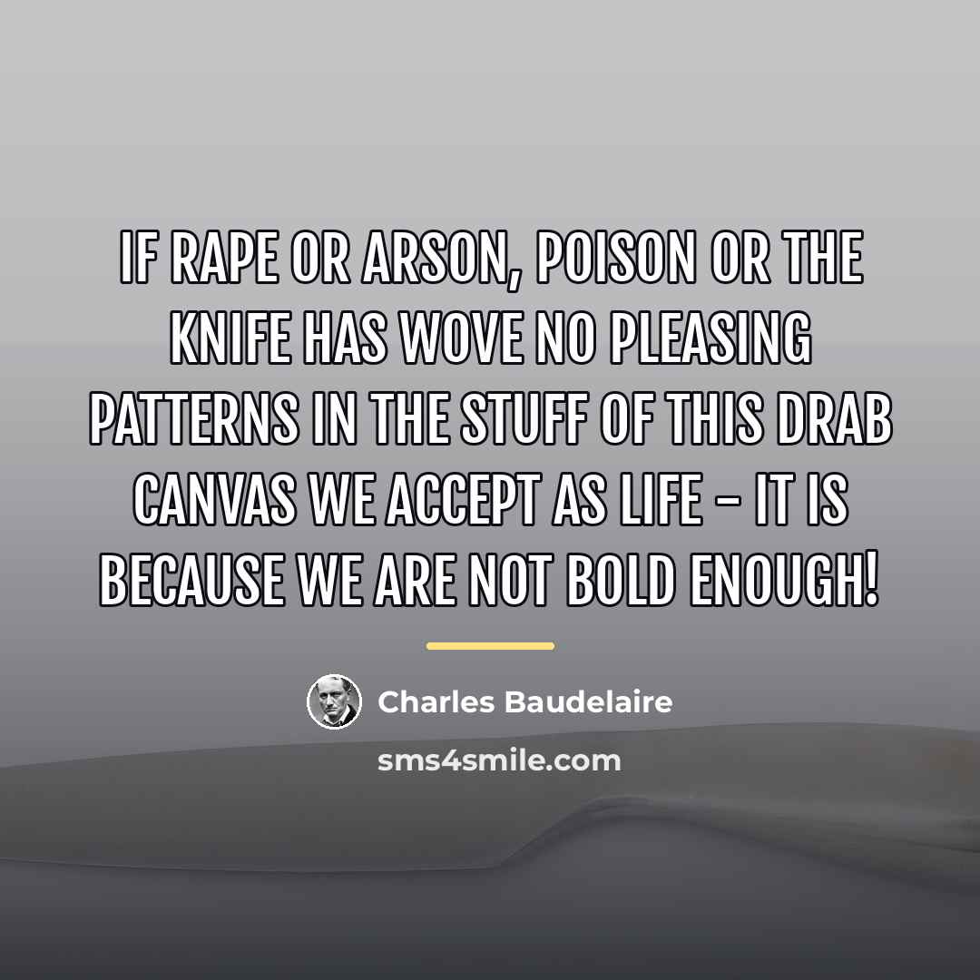 “If rape or arson, poison or the knife Has wove…” quote by Charles Baudelaire