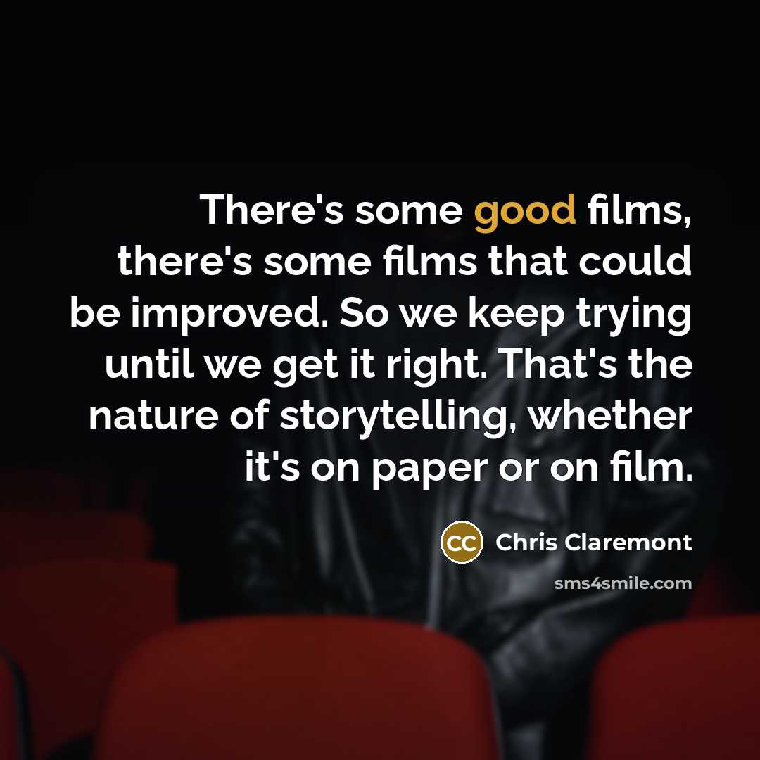 “There's some good films, there's some films that could be…” quote by Chris Claremont