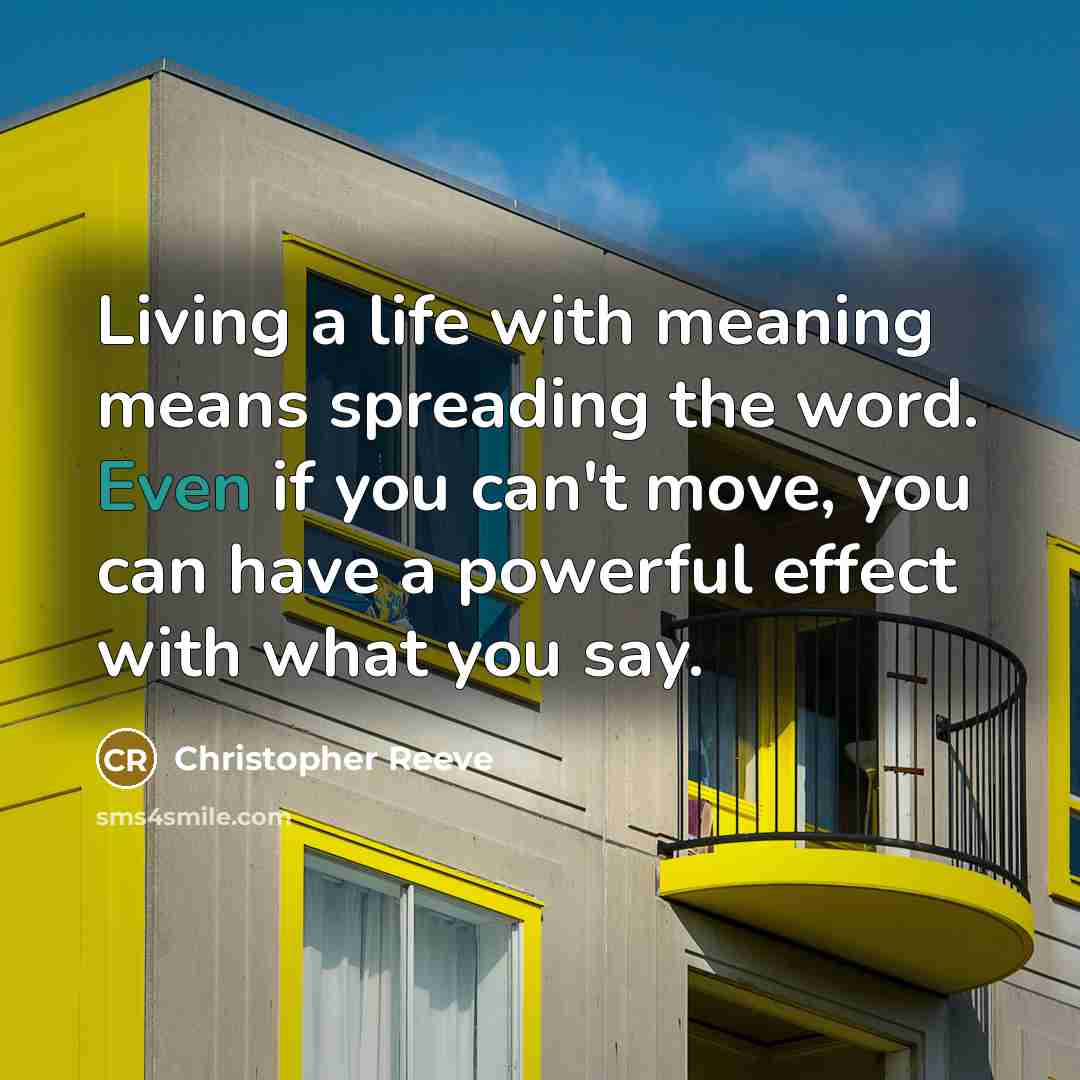 “Living a life with meaning means spreading the word. Even…” quote by Christopher Reeve