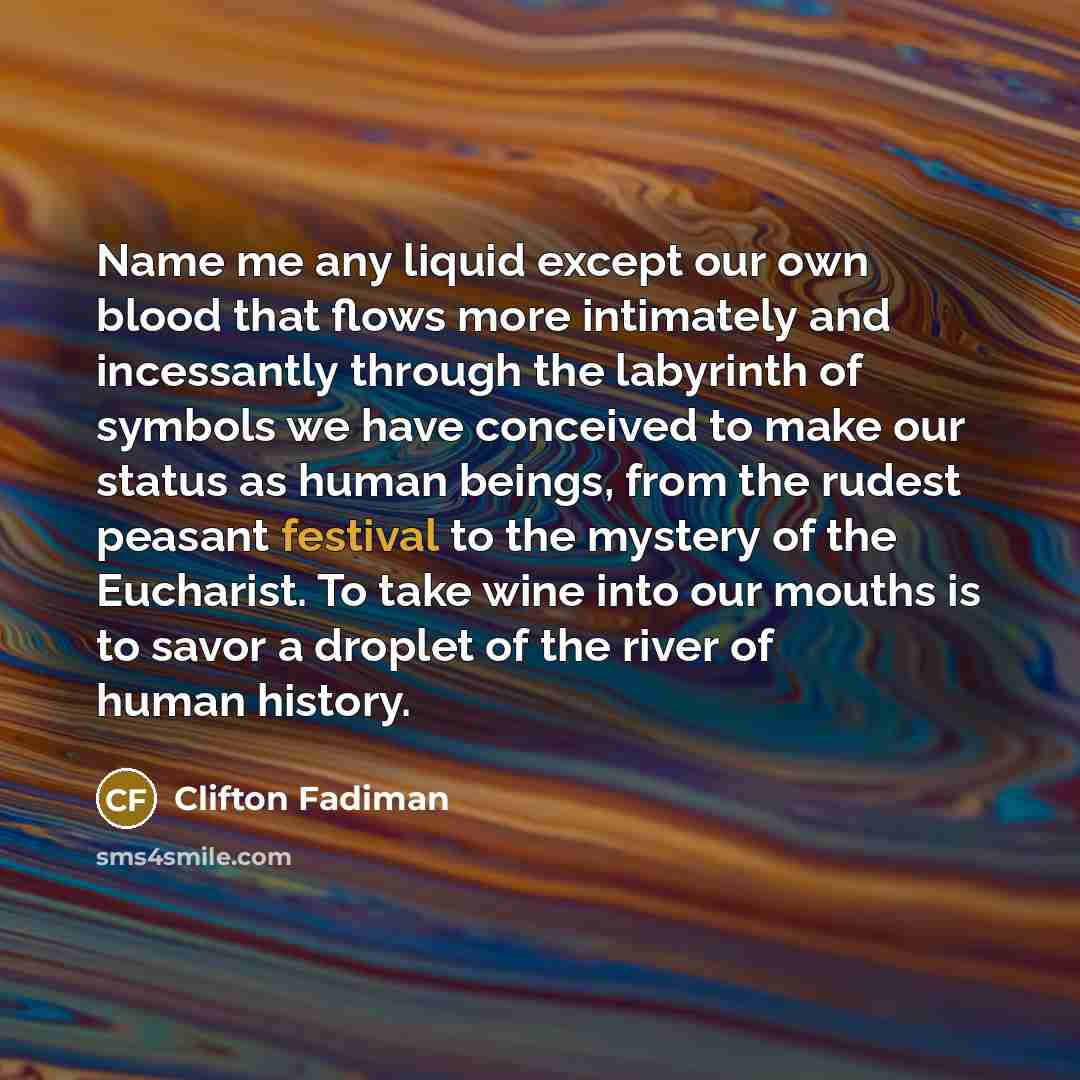 “Name me any liquid except our own blood that flows…” quote by Clifton Fadiman