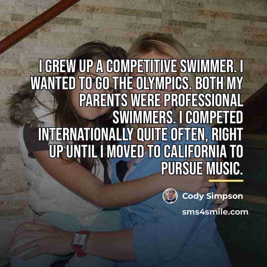 “I grew up a competitive swimmer. I wanted to go…” quote by Cody Simpson