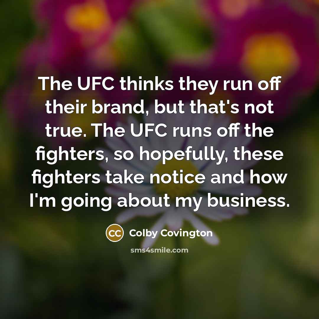 “The UFC thinks they run off their brand, but that's…” quote by Colby Covington