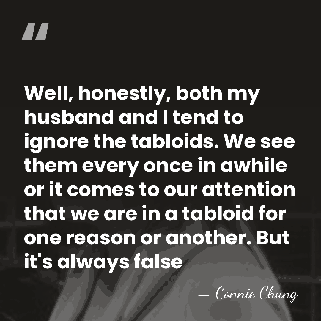 Well, honestly, both my husband and I tend to ignore the tabloids.&hellip; - Connie Chung