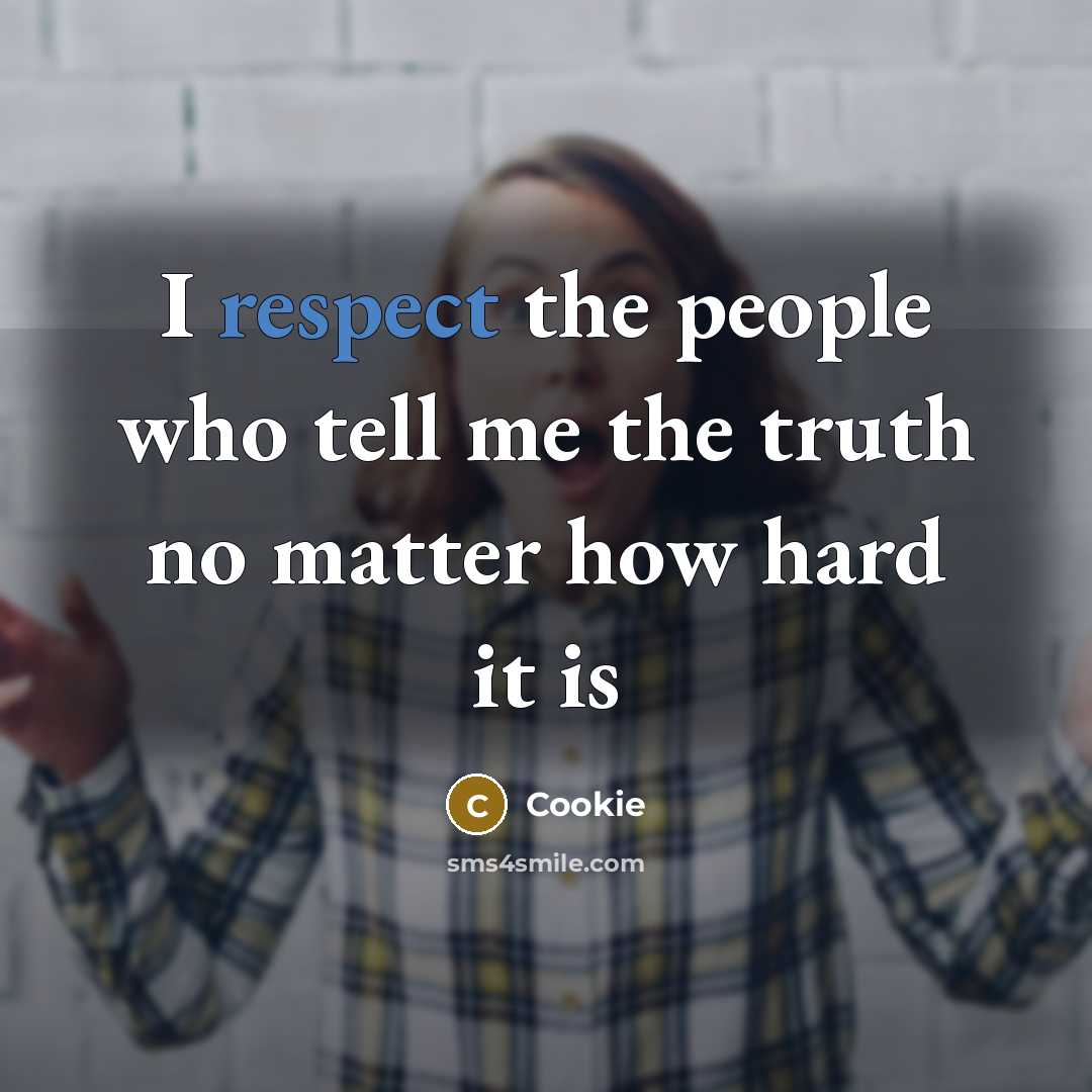 “I respect the people who tell me the truth no…” quote by Cookie