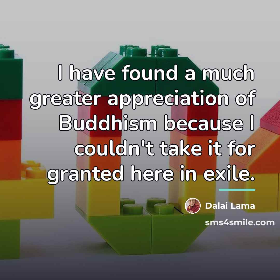 “I have found a much greater appreciation of Buddhism because…” quote by Dalai Lama