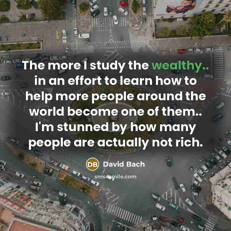 “The more I study the wealthy.. in an effort to…” quote by David Bach